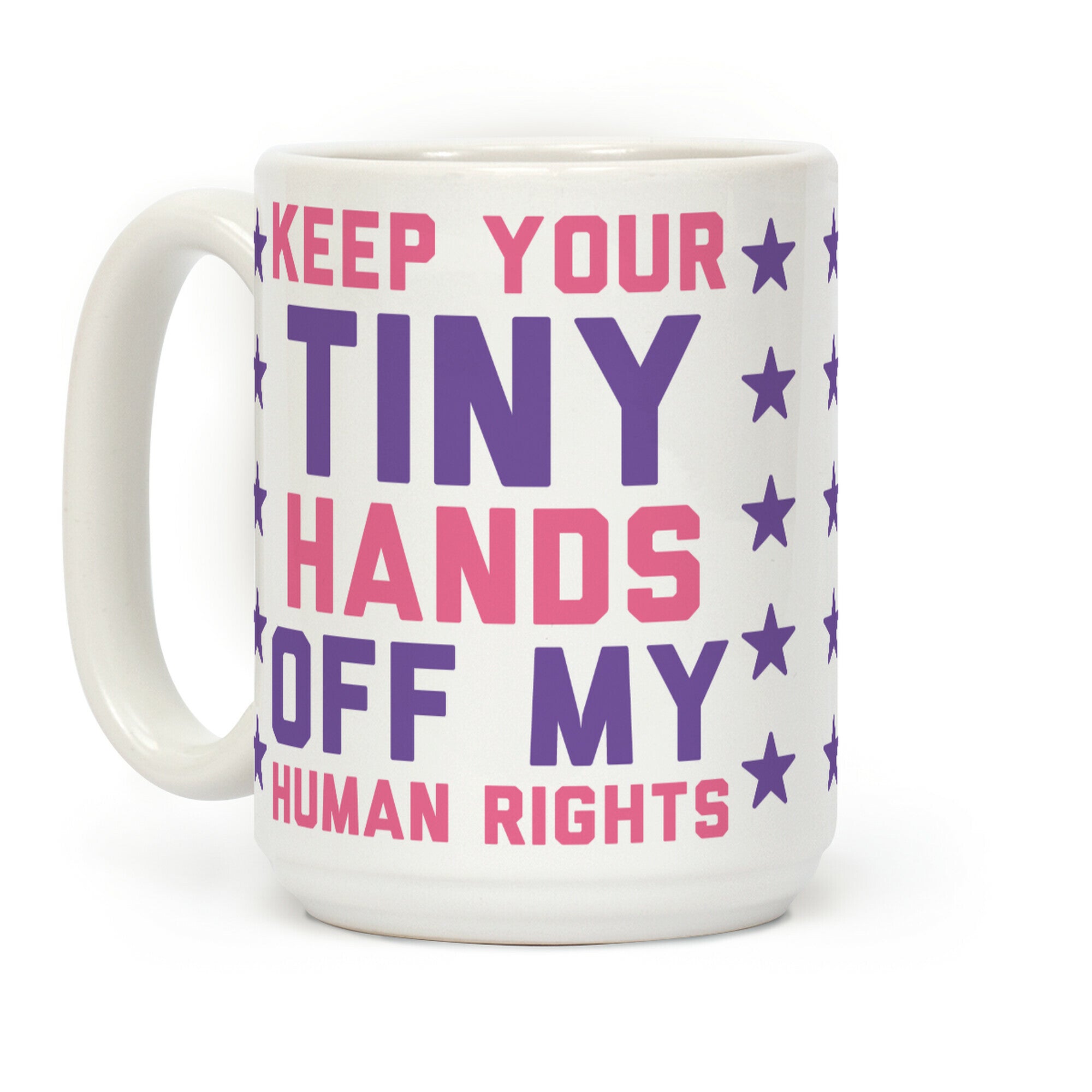 Keep Your Tiny Hands Off My Human Rights Coffee Mug